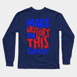 Make History For This Country Long Sleeve T-Shirt